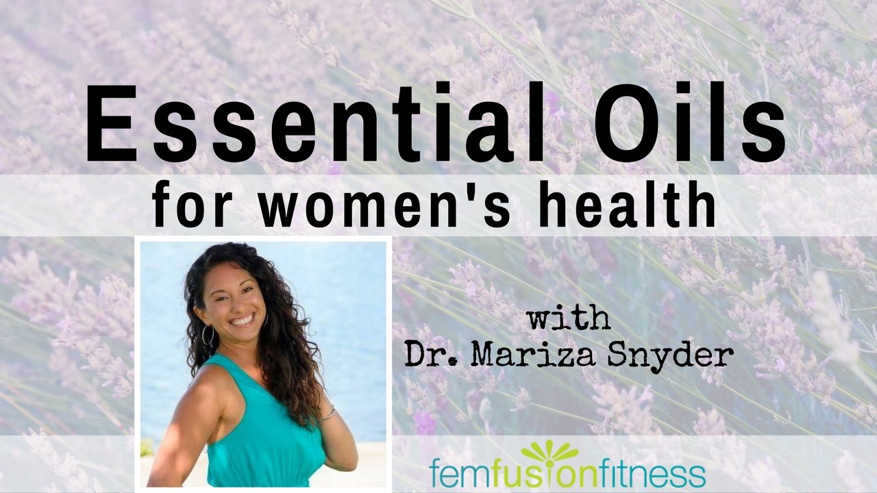 Essential Oils For Women S Health W Mariza Snyder FemFusion Fitness