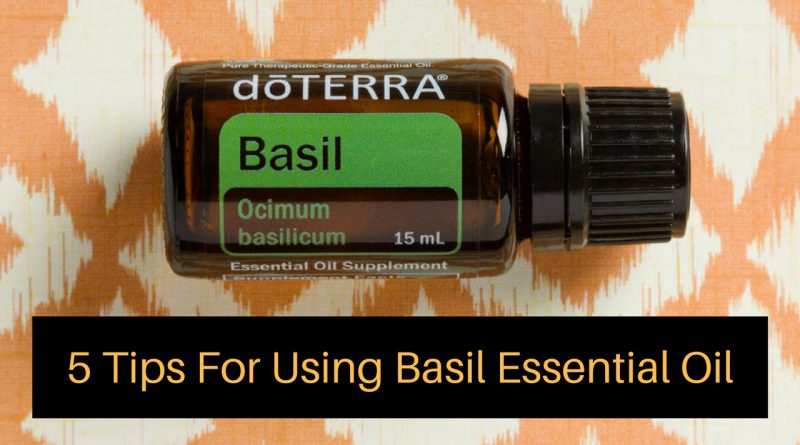 5 Tips For Using Basil Essential Oil