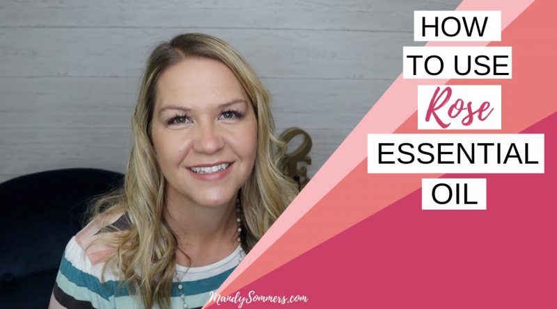 DOTERRA ROSE OIL -How To Use Rose Essential Oil