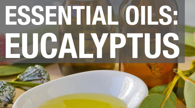 Essential Oils: Eucalyptus Oil