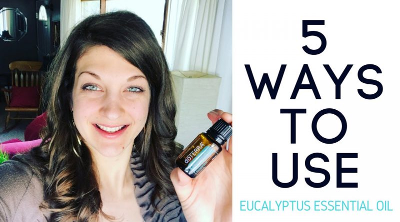 5 Uses For Eucalyptus Essential Oil