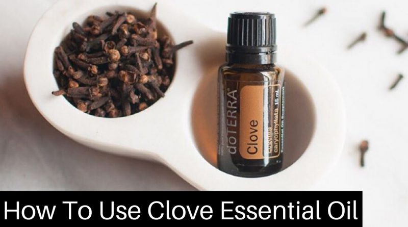 How To Use Clove Essential Oil