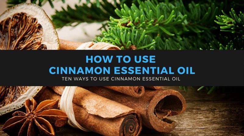 How to Use Cinnamon Essential Oil