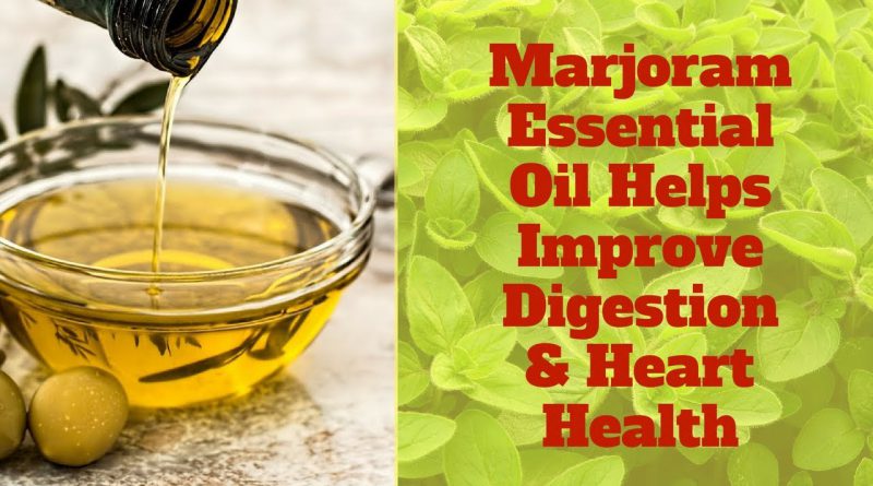 Marjoram Essential Oil Helps Improve Digestion & Heart Health
