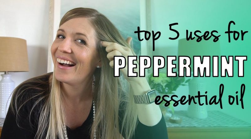 My Top 5 Uses for Peppermint Essential Oil