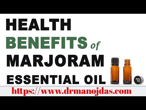 HEALTH BENEFITS OF MARJORAM ESSENTIAL OIL.   by Dr. Manoj Das
