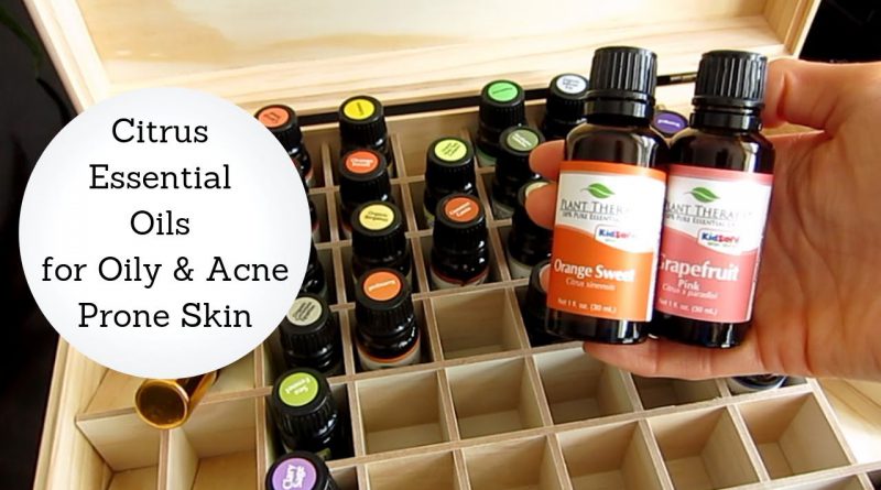 Best Citrus Essential Oils for Oily and Acne-Prone Skin