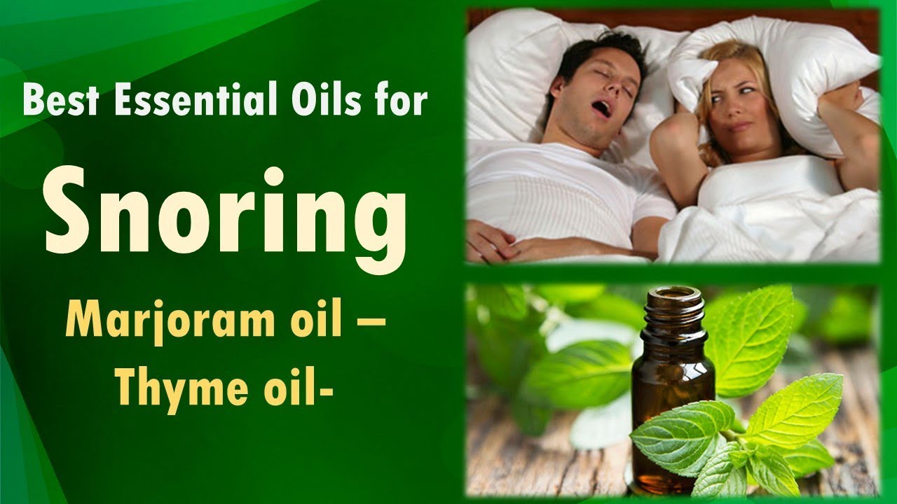 Best Essential Oils for Snoring Marjoram oil Thyme oil. Anita