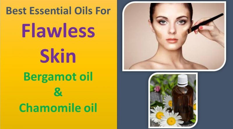 Best Essential Oils For A Flawless Skin | Bergamot oil & Chamomile oil