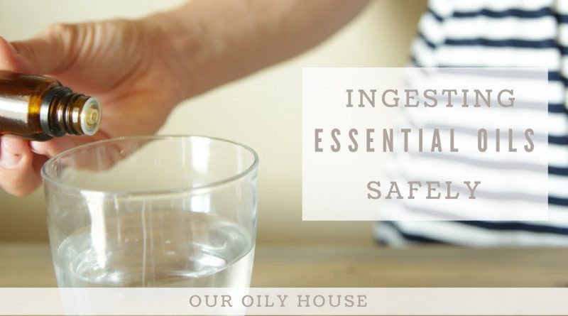 Is it safe to take essential oils internally? | Ingesting Essential Oils Safely