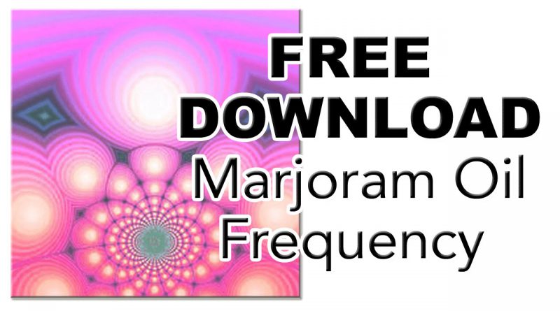 Marjoram Oil Frequencies | Frequency of Essential Oils