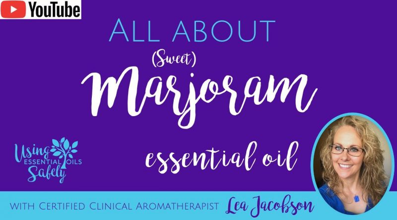 All About Marjoram (Sweet) Essential Oil