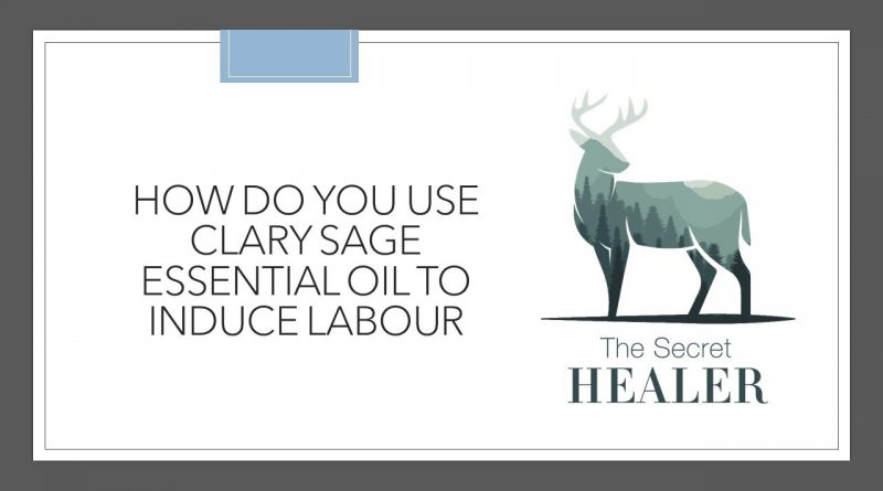 How to Use Clary Sage Essential Oil to Induce Labor  by Professional Clinical Aromatherapist