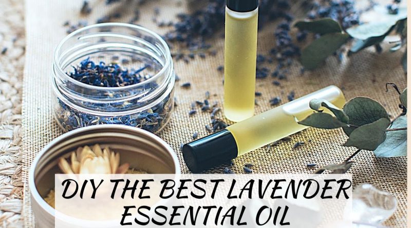 HOW TO MAKE THE BEST LAVENDER ESSENTIAL OIL Simple Living