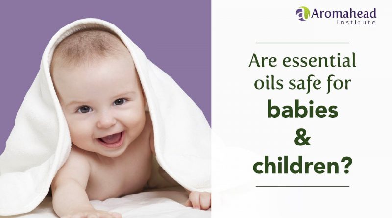 Are Essential Oils Safe for Babies and Children?